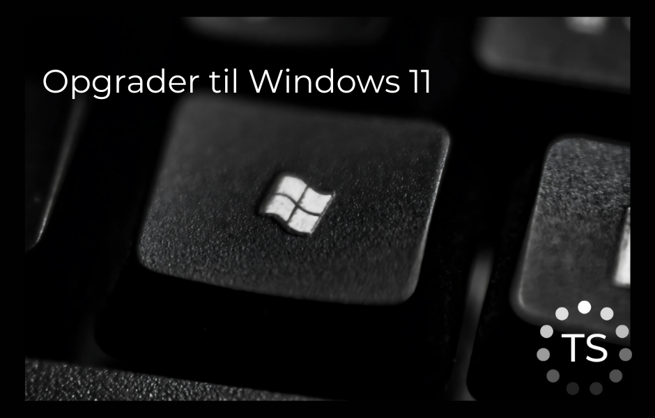 TSC_billede-OpgraderWindows1 Opgrader til Windows 11